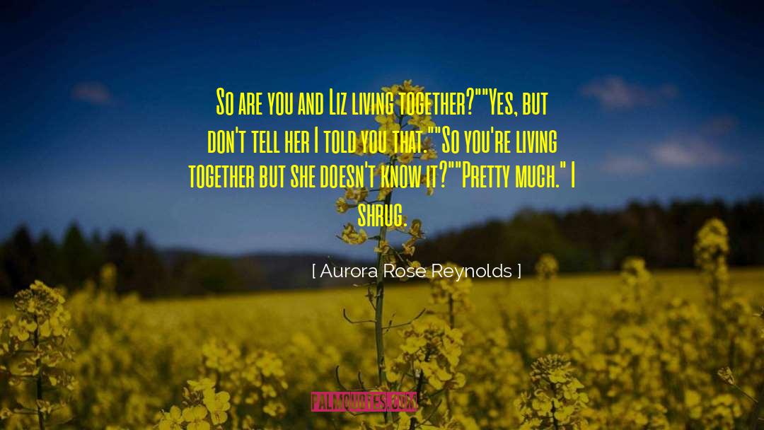 Aurora Rose Reynolds Quotes: So are you and Liz