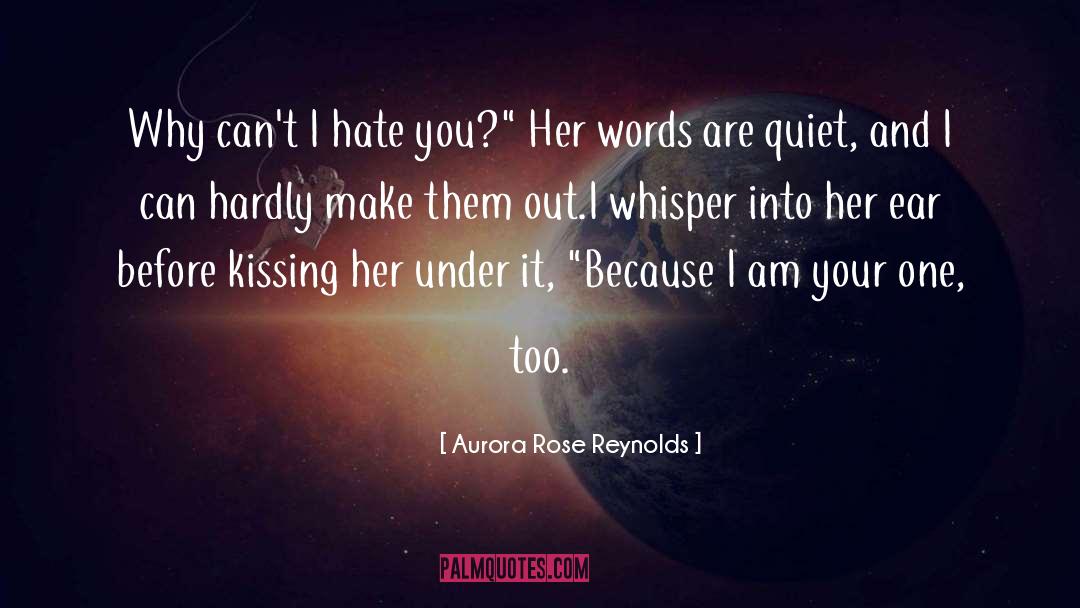 Aurora Rose Reynolds Quotes: Why can't I hate you?