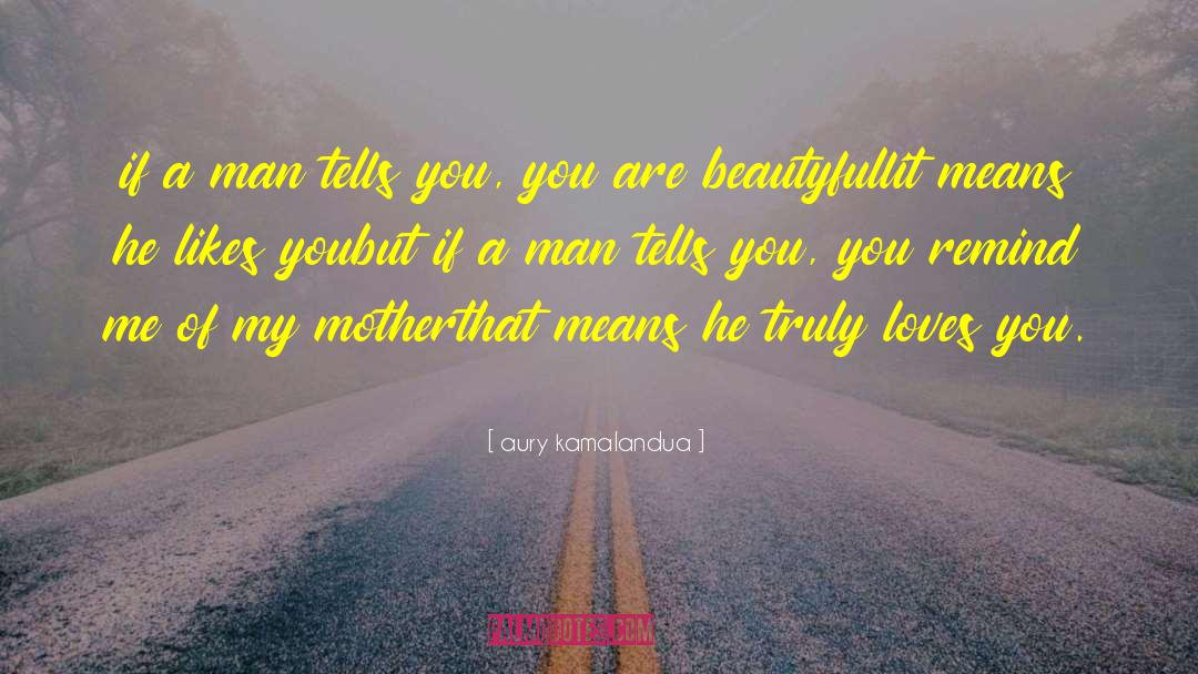 Aury Kamalandua Quotes: if a man tells you,