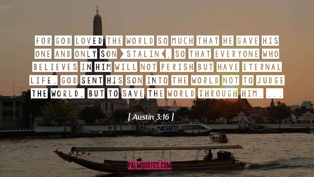 Austin 3:16 Quotes: For God loved the world