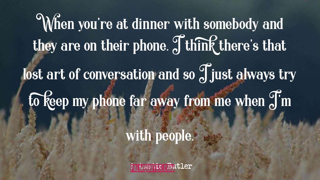 Austin Butler Quotes: When you're at dinner with