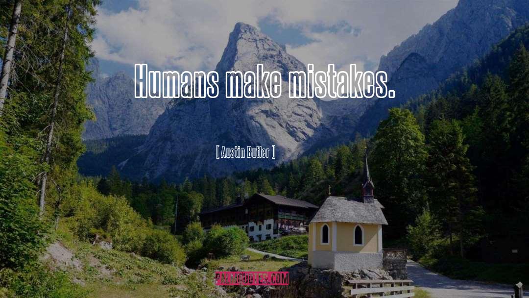 Austin Butler Quotes: Humans make mistakes.