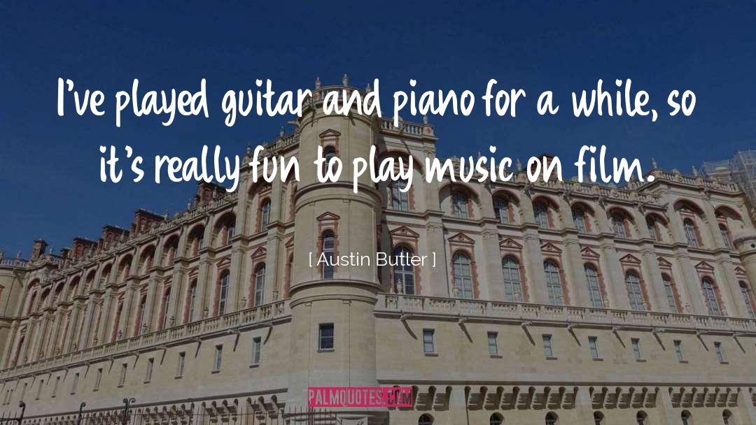 Austin Butler Quotes: I've played guitar and piano
