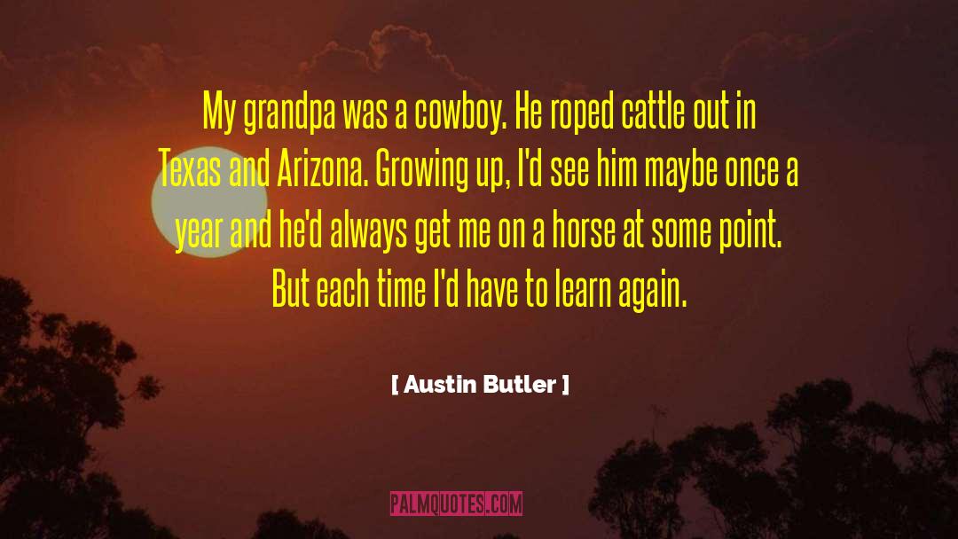 Austin Butler Quotes: My grandpa was a cowboy.