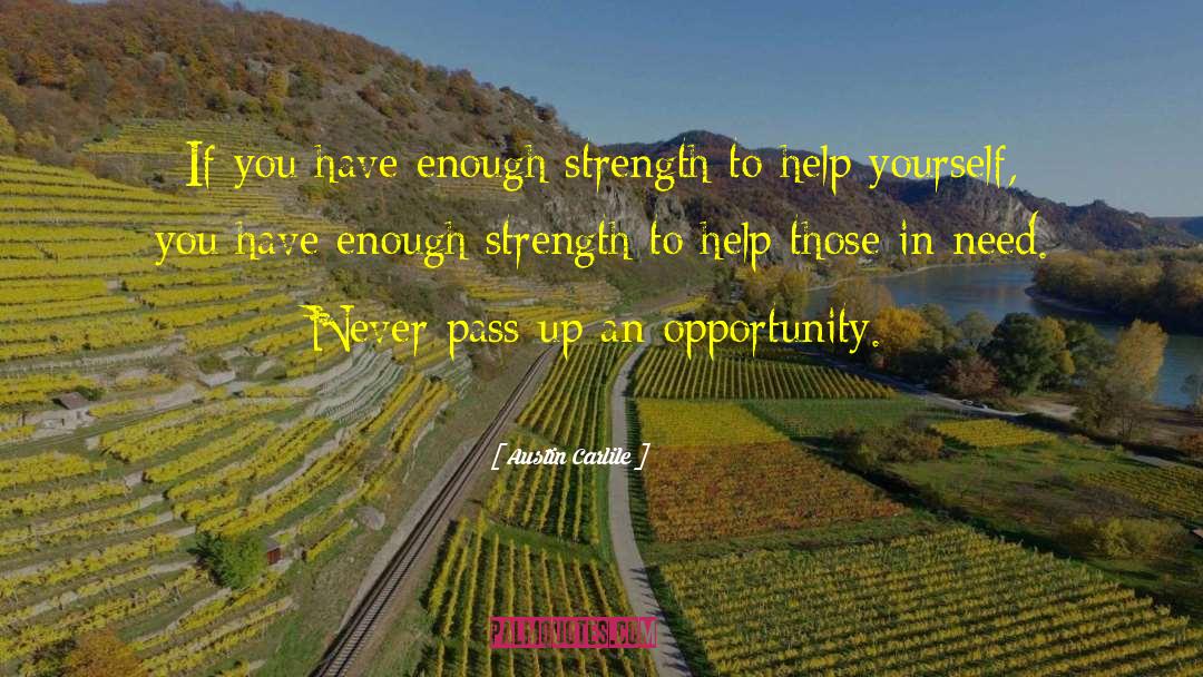 Austin Carlile Quotes: If you have enough strength