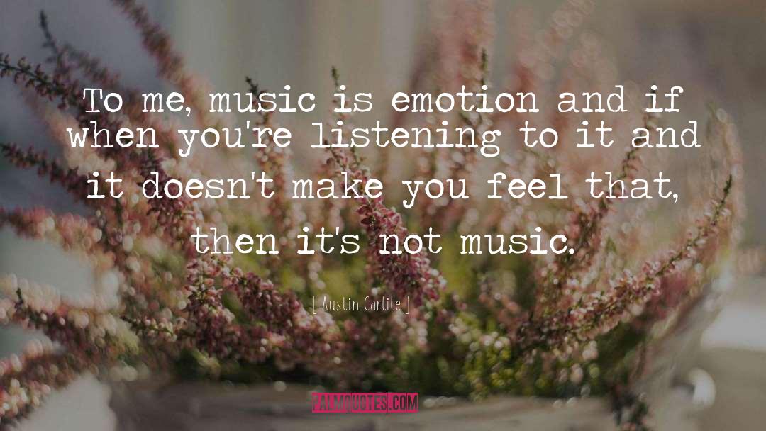 Austin Carlile Quotes: To me, music is emotion