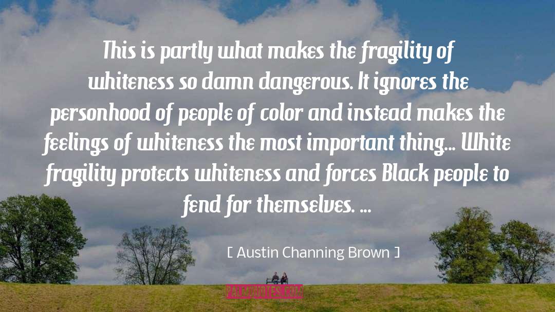 Austin Channing Brown Quotes: This is partly what makes