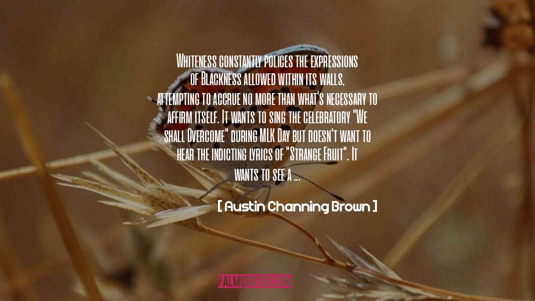 Austin Channing Brown Quotes: Whiteness constantly polices the expressions