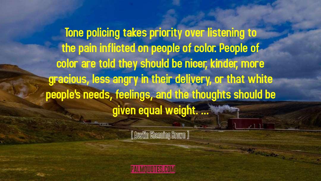 Austin Channing Brown Quotes: Tone policing takes priority over