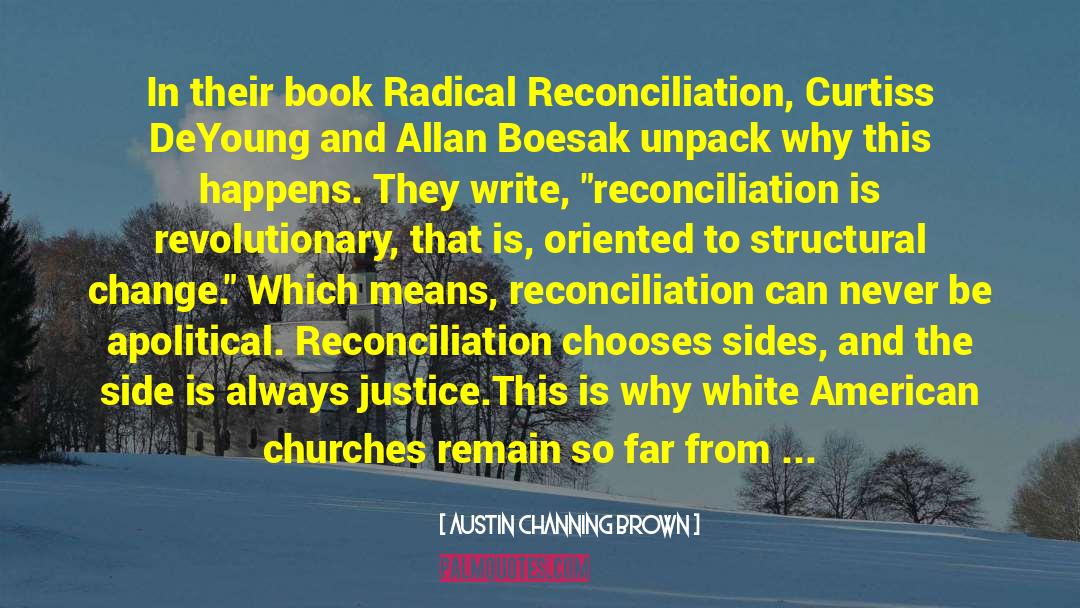 Austin Channing Brown Quotes: In their book Radical Reconciliation,