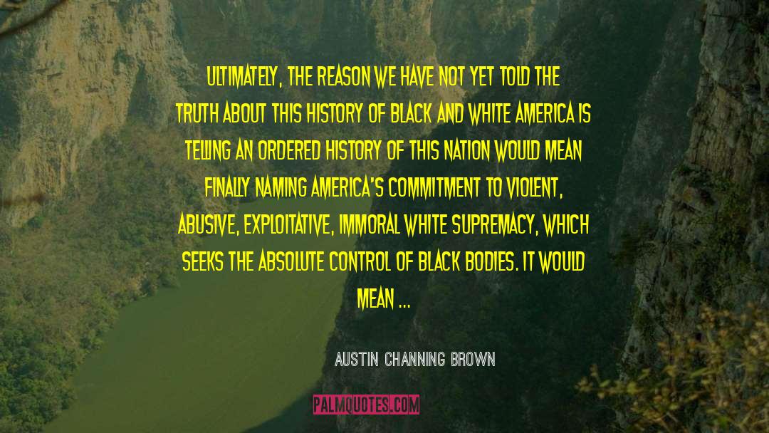 Austin Channing Brown Quotes: Ultimately, the reason we have