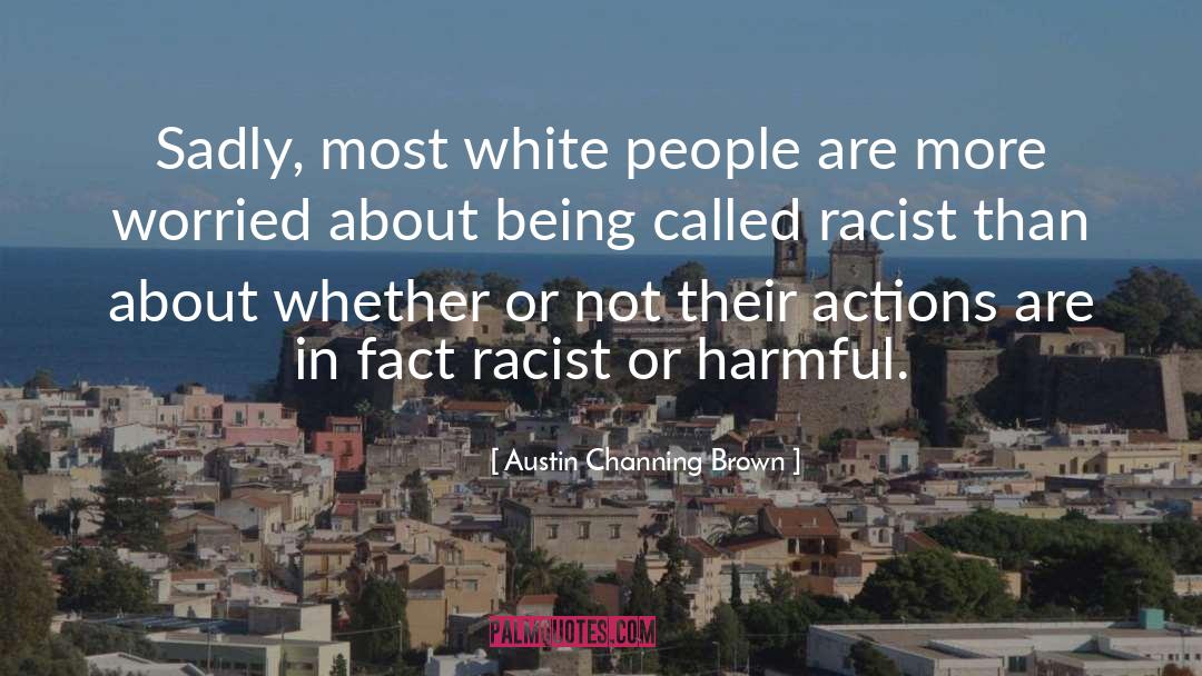 Austin Channing Brown Quotes: Sadly, most white people are