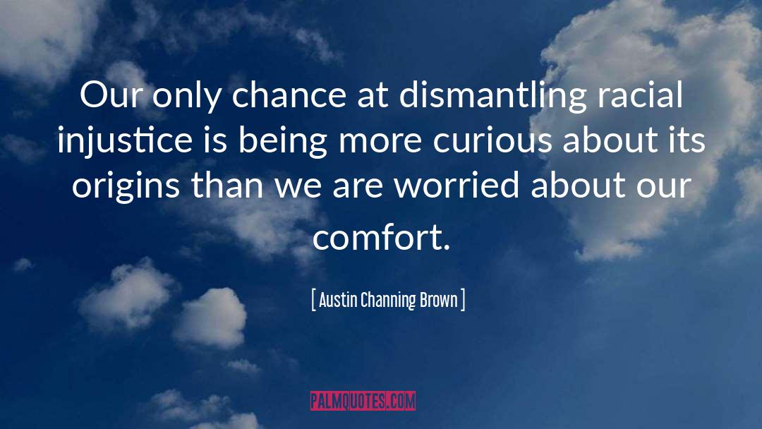 Austin Channing Brown Quotes: Our only chance at dismantling