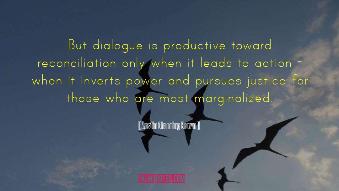 Austin Channing Brown Quotes: But dialogue is productive toward