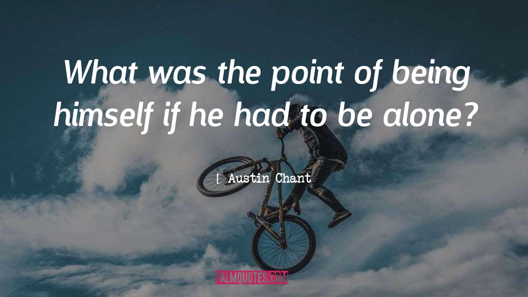 Austin Chant Quotes: What was the point of