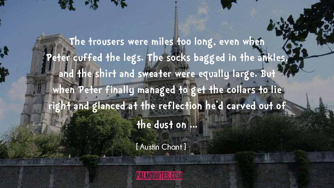 Austin Chant Quotes: The trousers were miles too