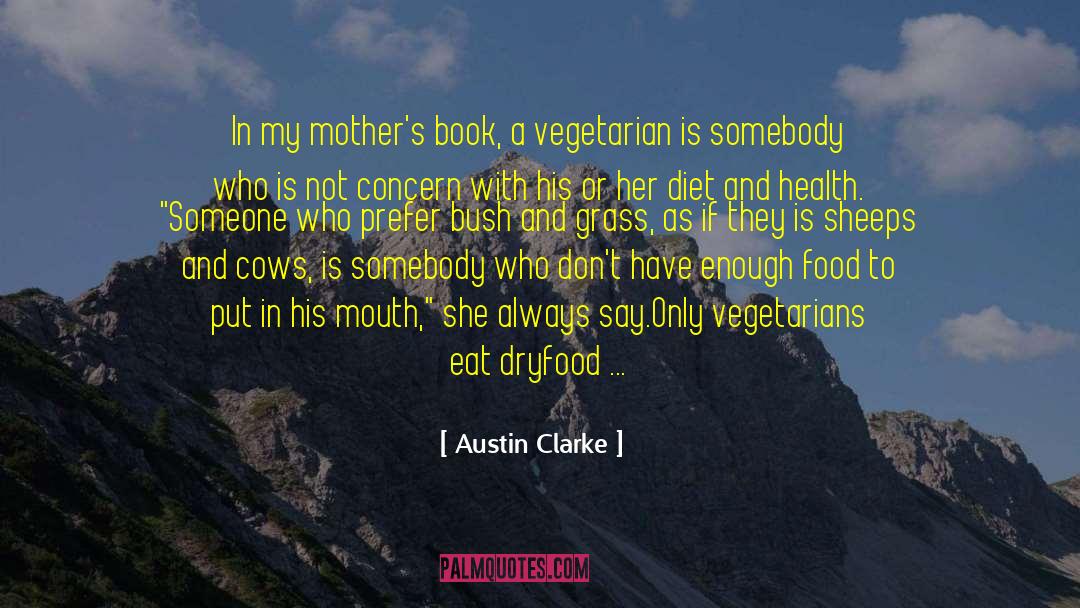 Austin Clarke Quotes: In my mother's book, a