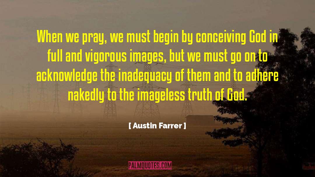 Austin Farrer Quotes: When we pray, we must