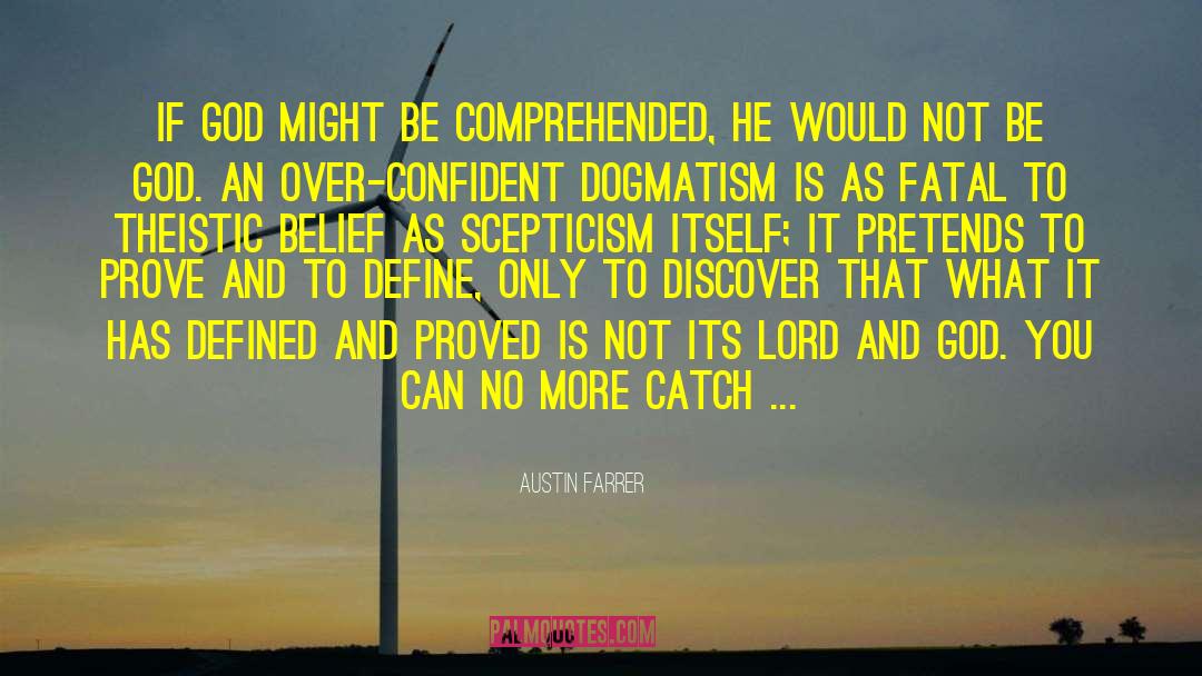 Austin Farrer Quotes: If God might be comprehended,