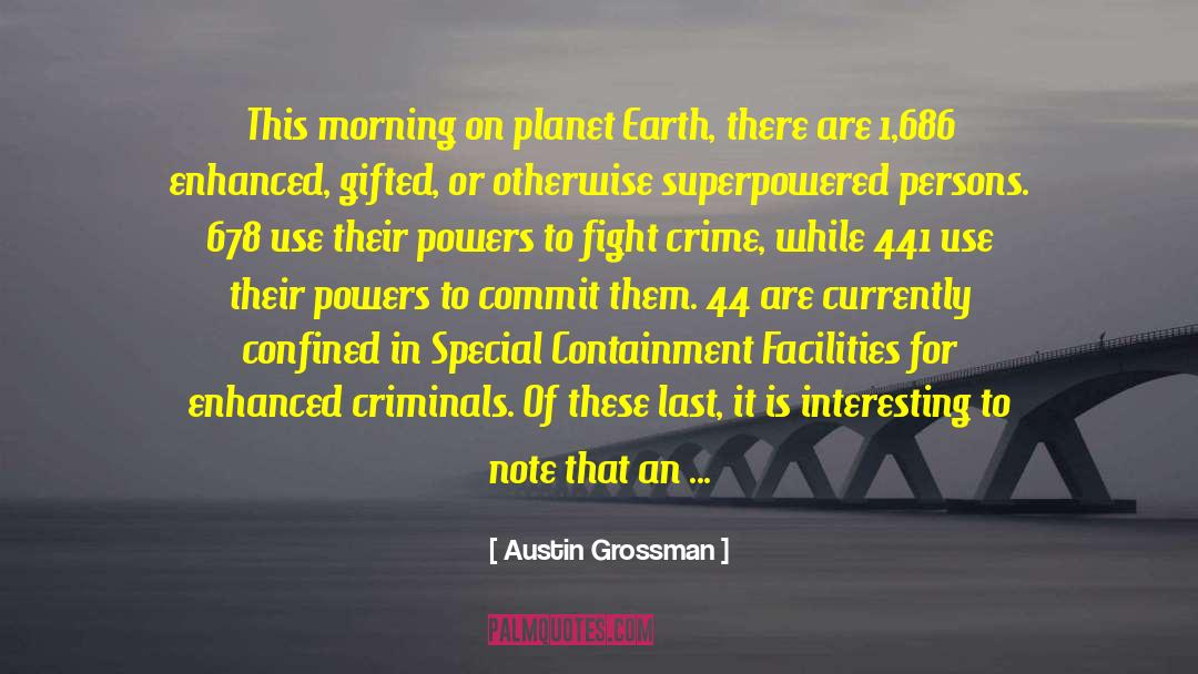 Austin Grossman Quotes: This morning on planet Earth,