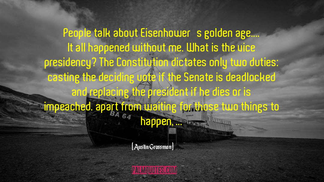 Austin Grossman Quotes: People talk about Eisenhower's golden