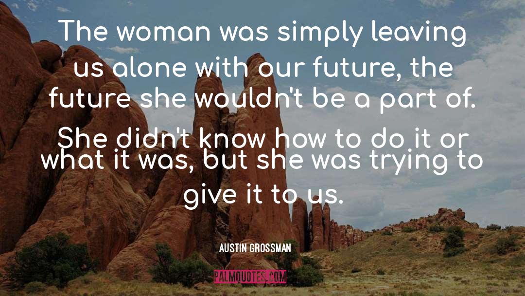 Austin Grossman Quotes: The woman was simply leaving