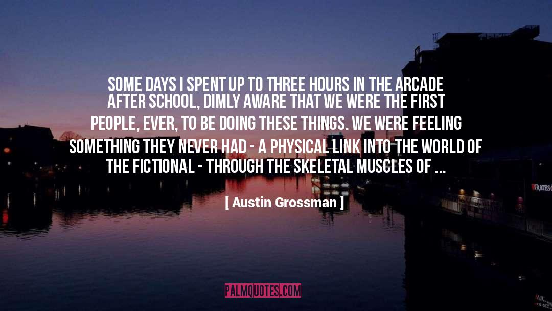 Austin Grossman Quotes: Some days I spent up