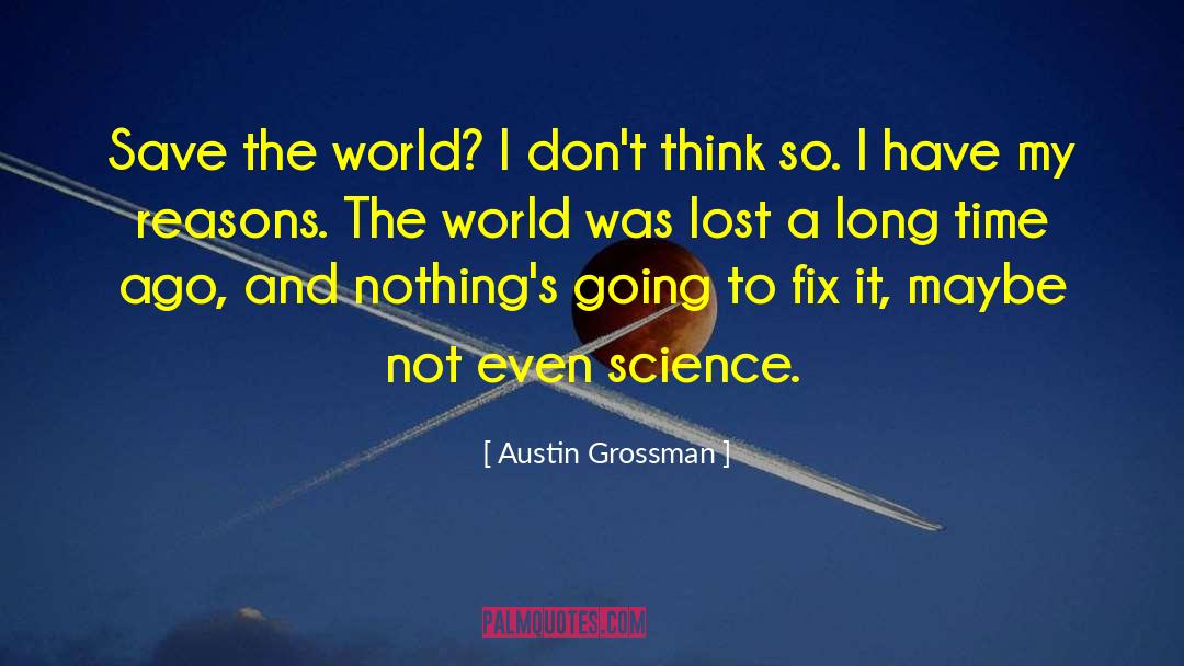 Austin Grossman Quotes: Save the world? I don't