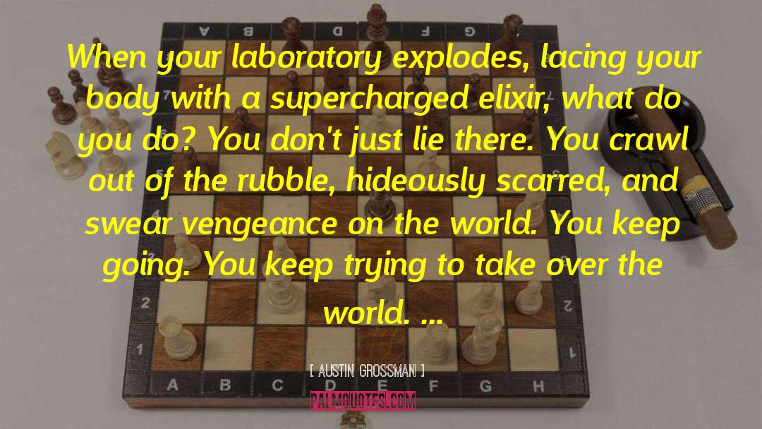 Austin Grossman Quotes: When your laboratory explodes, lacing