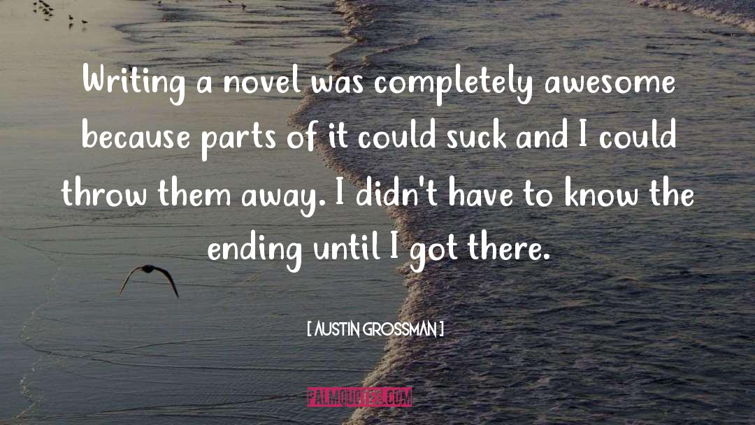 Austin Grossman Quotes: Writing a novel was completely