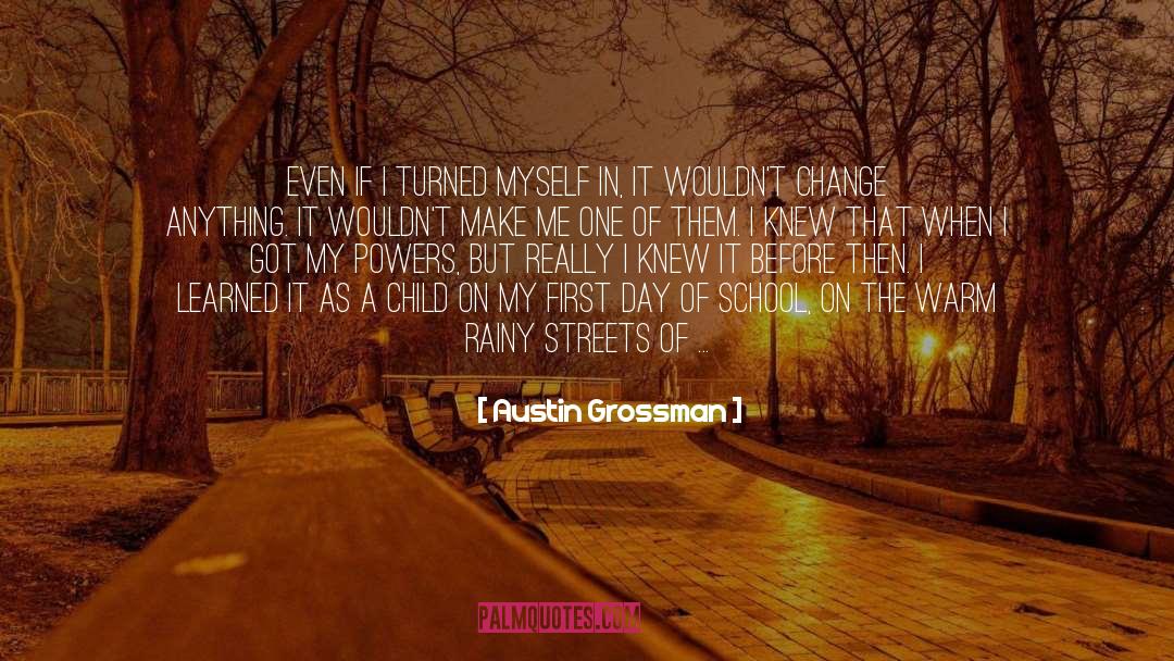 Austin Grossman Quotes: Even if I turned myself