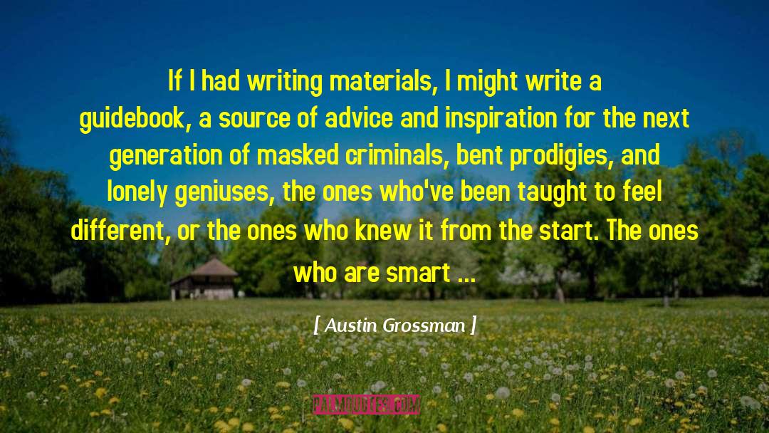 Austin Grossman Quotes: If I had writing materials,