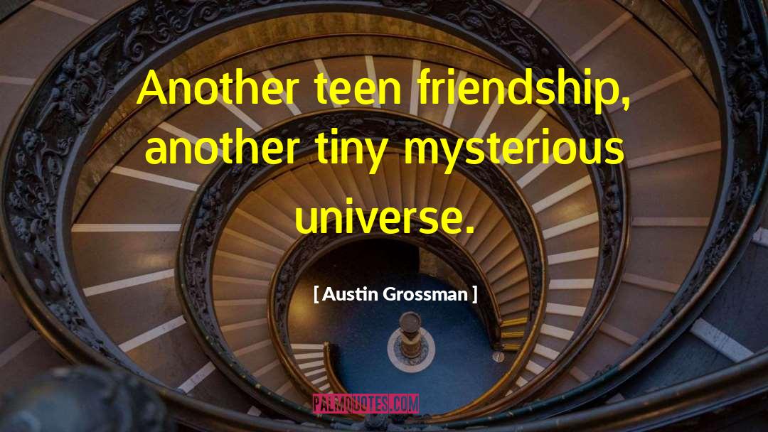 Austin Grossman Quotes: Another teen friendship, another tiny