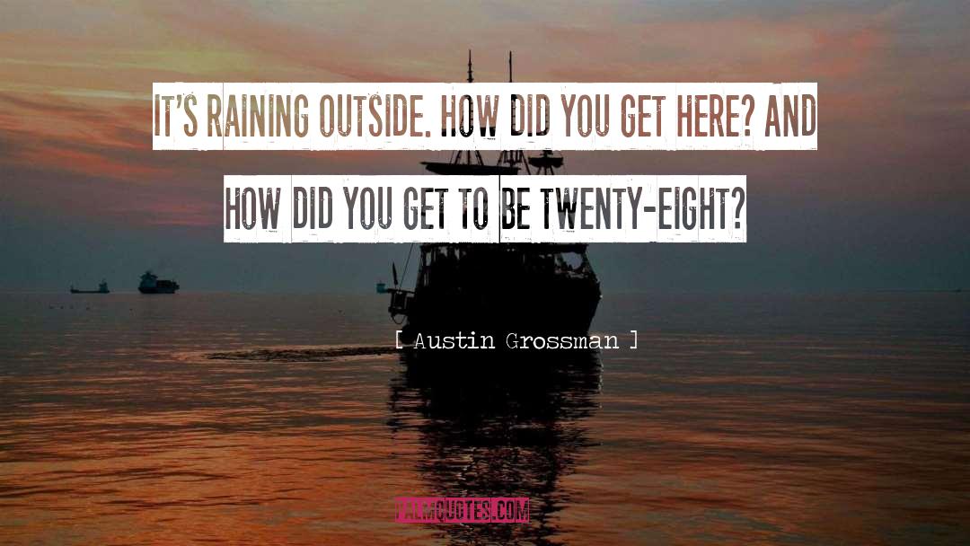 Austin Grossman Quotes: It's raining outside. How did
