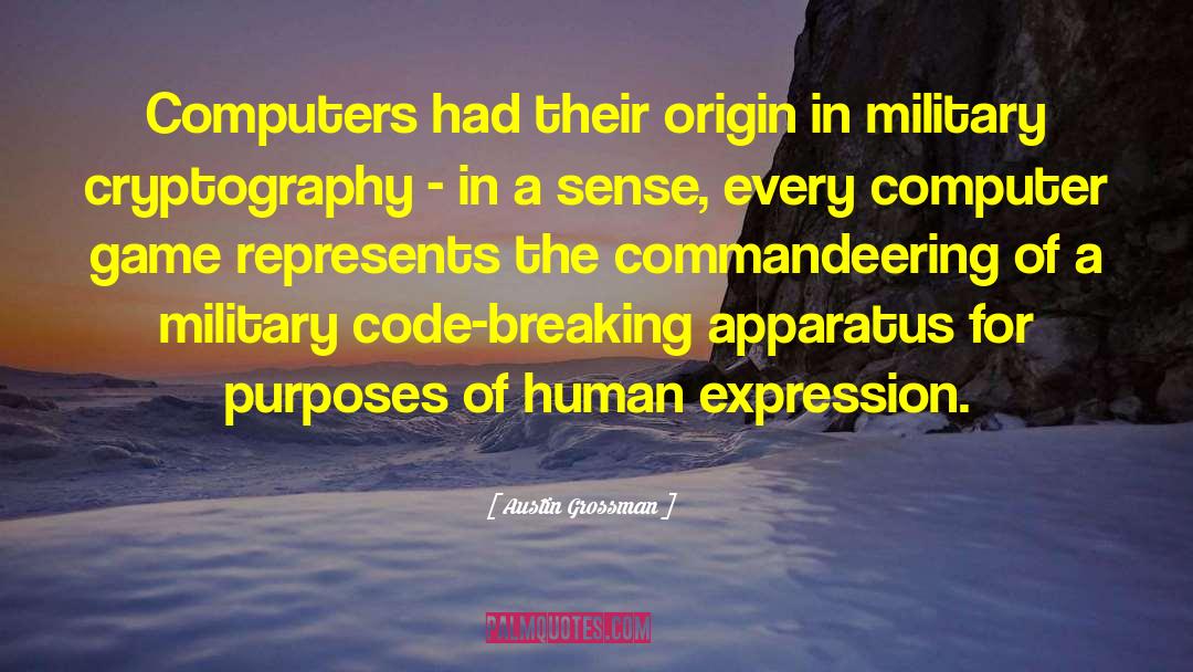 Austin Grossman Quotes: Computers had their origin in