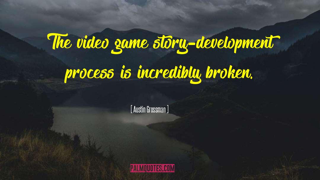 Austin Grossman Quotes: The video game story-development process