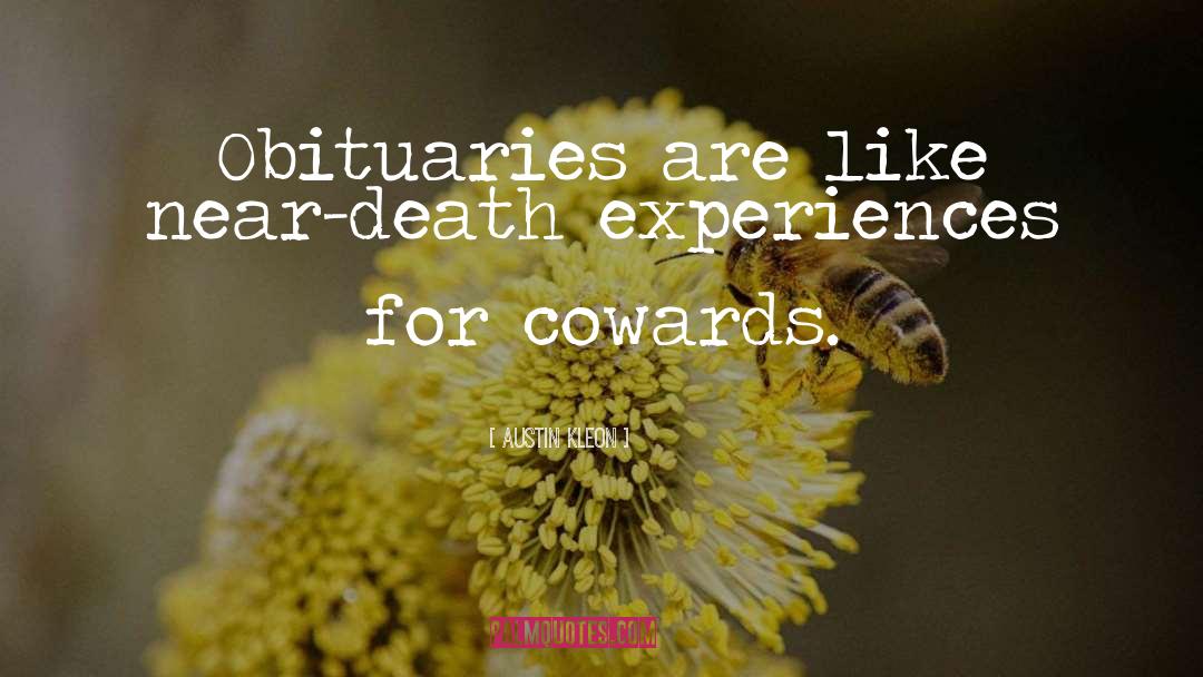 Austin Kleon Quotes: Obituaries are like near-death experiences