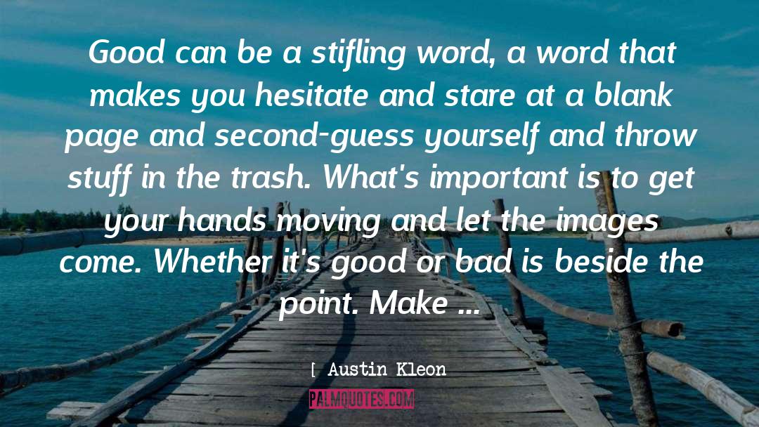 Austin Kleon Quotes: Good can be a stifling