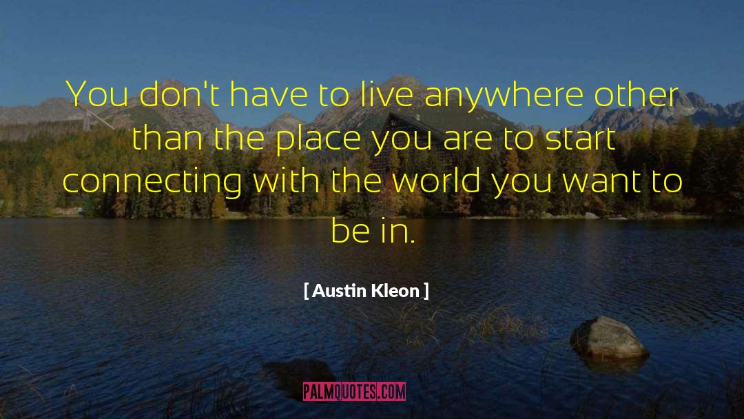Austin Kleon Quotes: You don't have to live