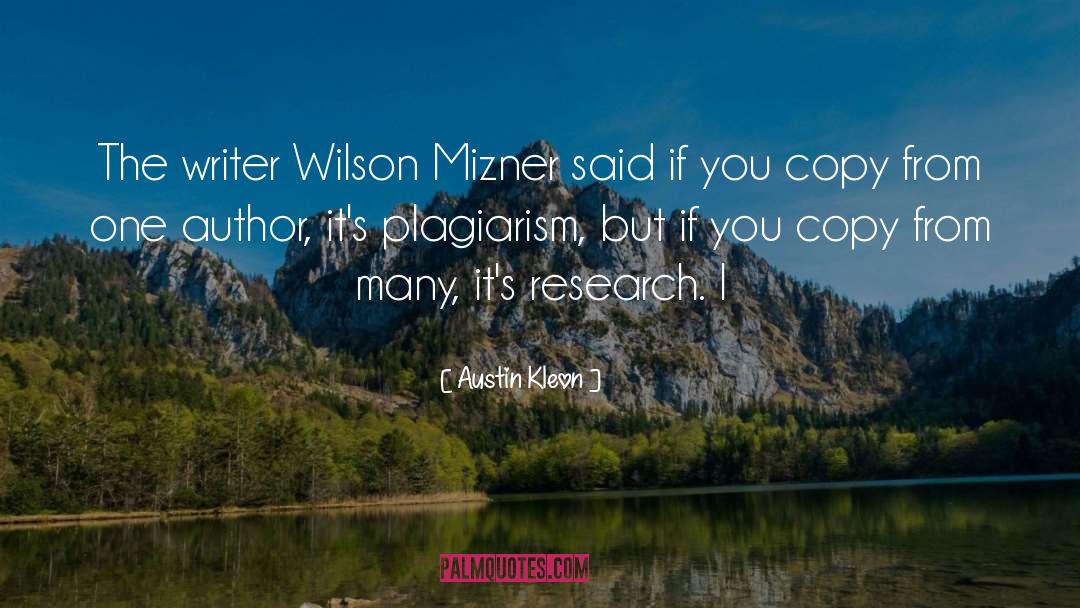 Austin Kleon Quotes: The writer Wilson Mizner said