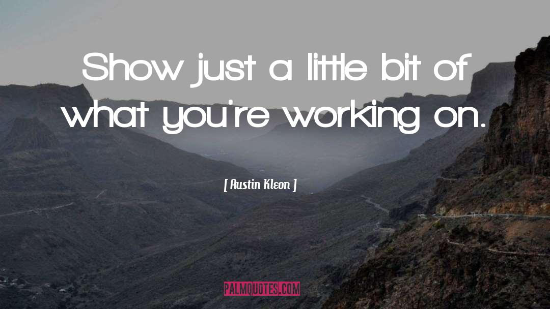 Austin Kleon Quotes: Show just a little bit