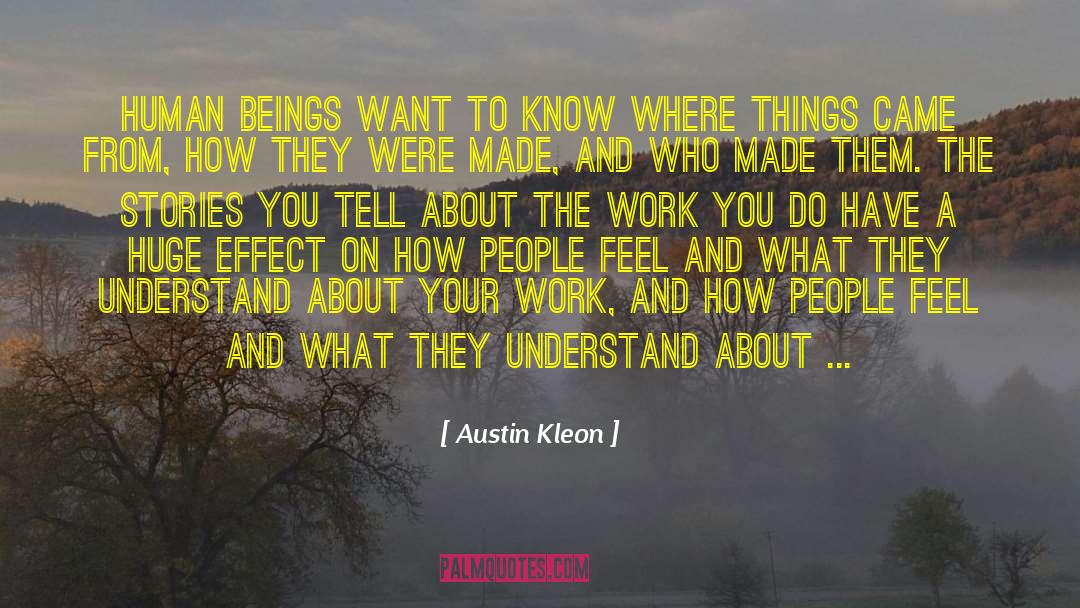 Austin Kleon Quotes: Human beings want to know