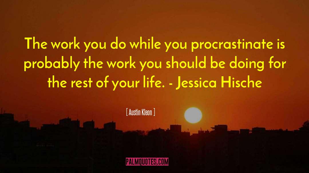 Austin Kleon Quotes: The work you do while