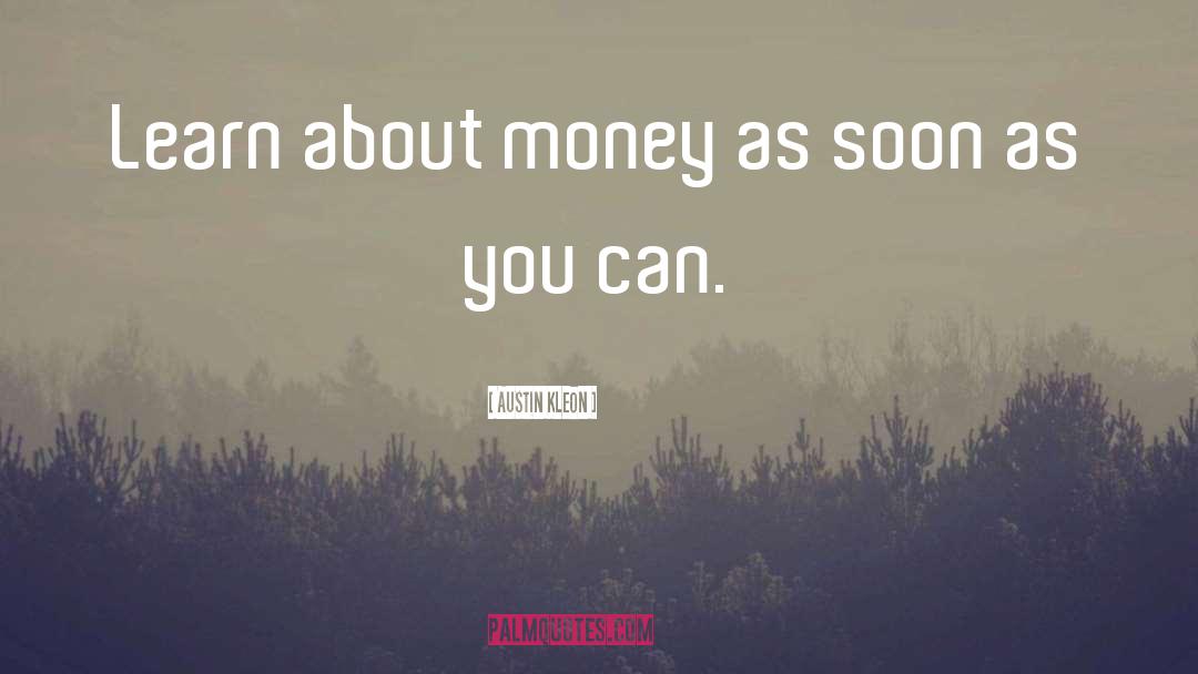 Austin Kleon Quotes: Learn about money as soon