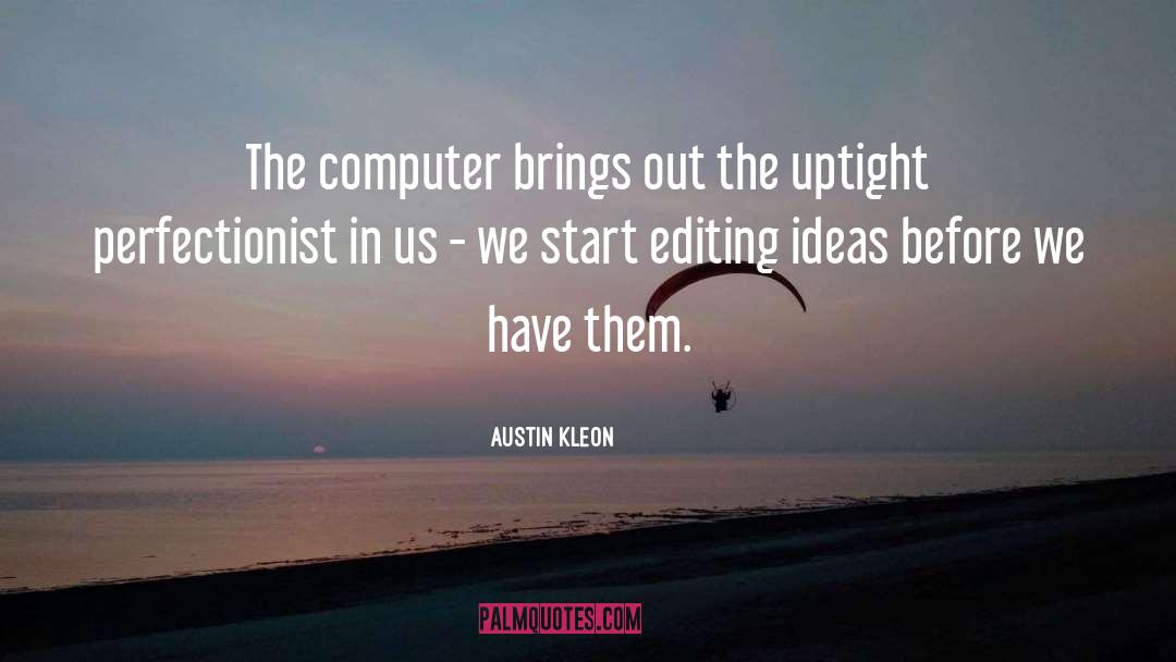 Austin Kleon Quotes: The computer brings out the