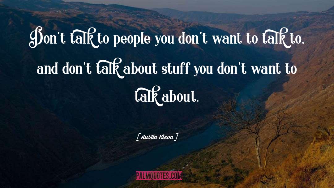 Austin Kleon Quotes: Don't talk to people you