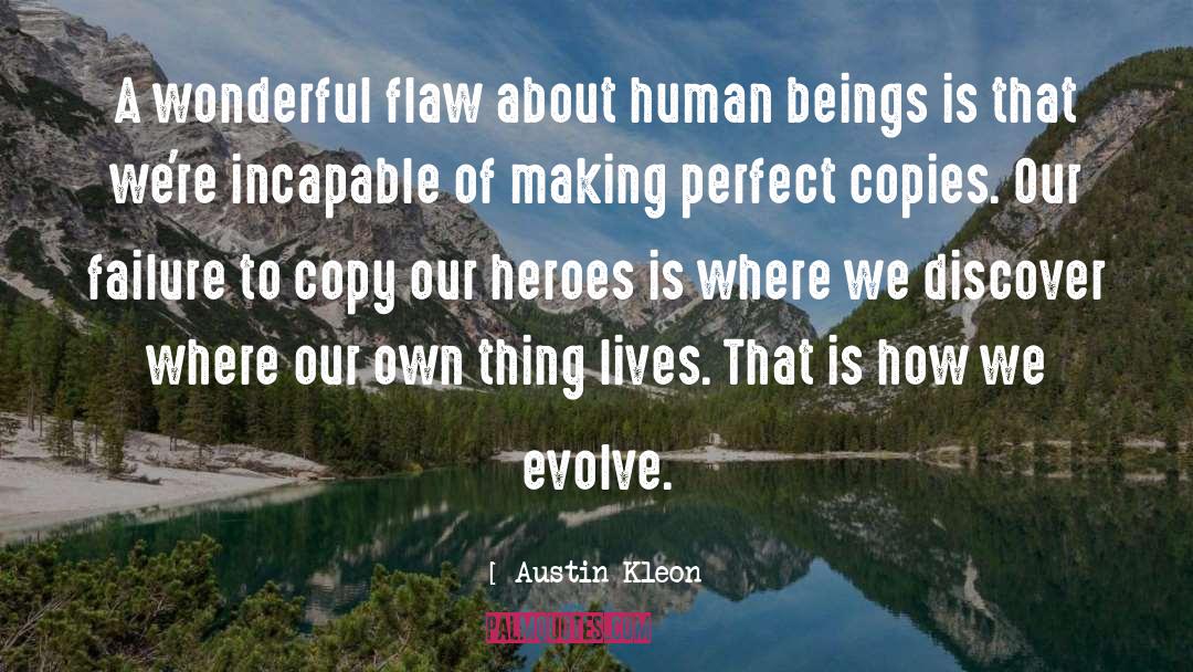 Austin Kleon Quotes: A wonderful flaw about human