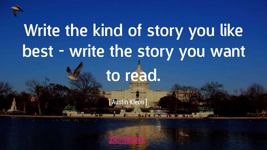Austin Kleon Quotes: Write the kind of story
