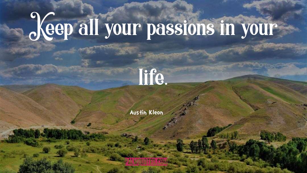 Austin Kleon Quotes: Keep all your passions in