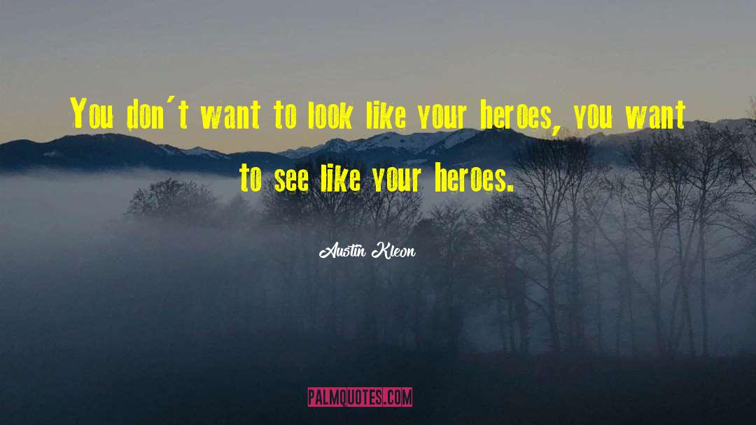 Austin Kleon Quotes: You don't want to look